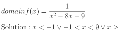 The domain of f(x)= 1/(x^2-8x-9) is x<-1\lor-1<x<9\lor x>9